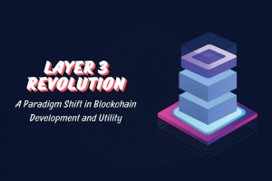 Layer3革命：区块链开发和实用性的范式转变